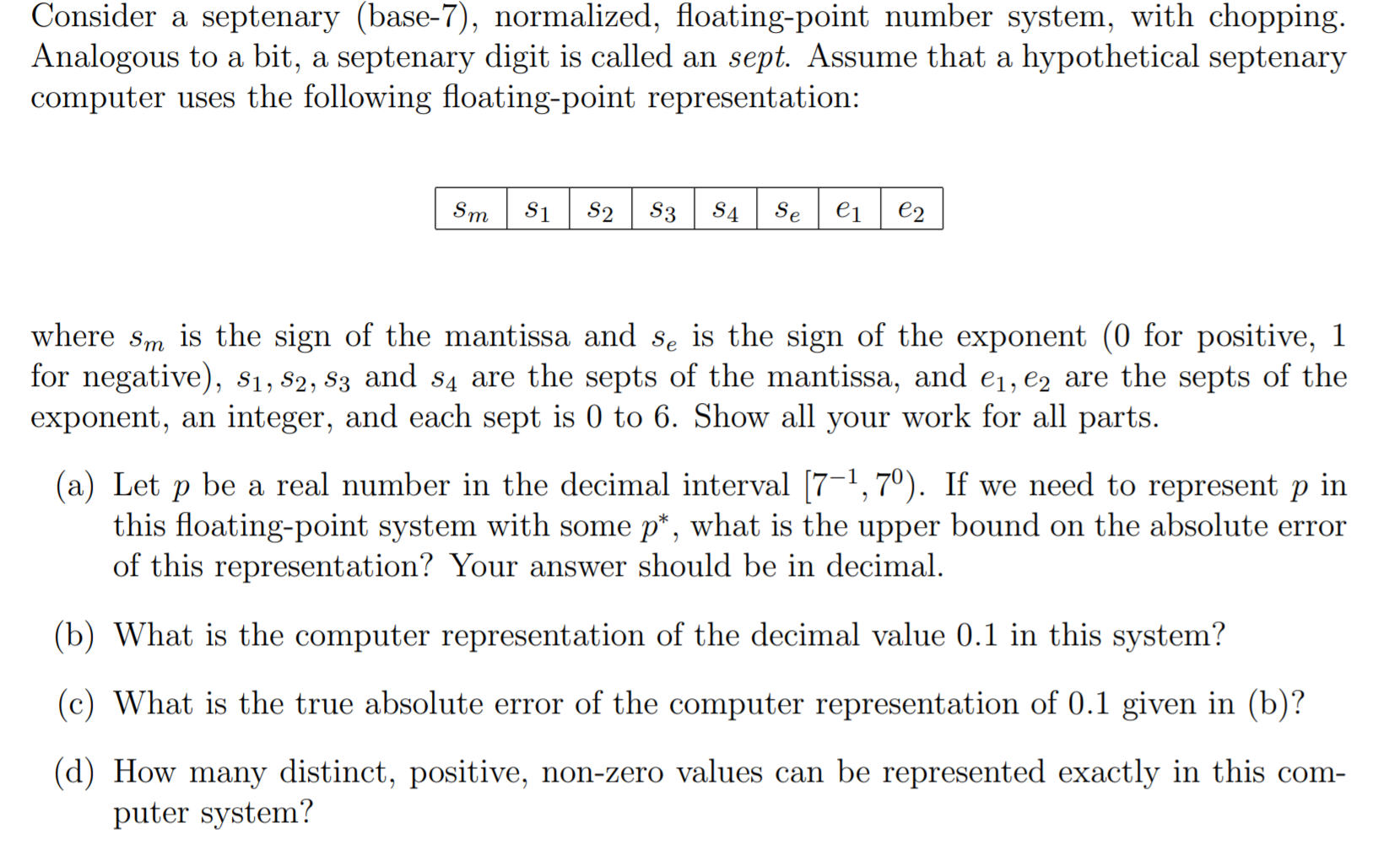 Consider a septenary (base-7), normalized, floating-point number system, with chopping. Analogous