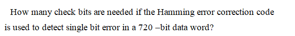  How many check bits are needed if the Hamming error correction