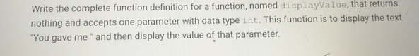  Write the complete function definition for a function, named displayValue, that