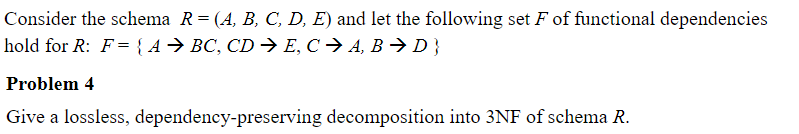  Consider the schema R - (A, B, C, D, E) and