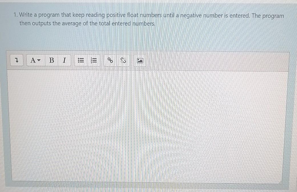 1. Write a program that keep reading positive float numbers until