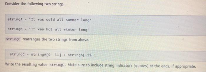  Consider the following two strings. stringA - "It was cold all