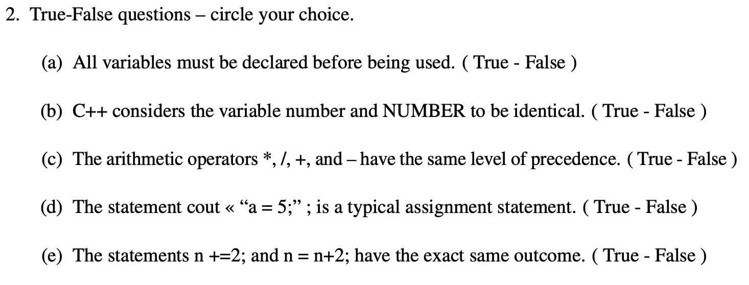 C++ Programming 2. True-False questions - circle your choice. (a) All variables