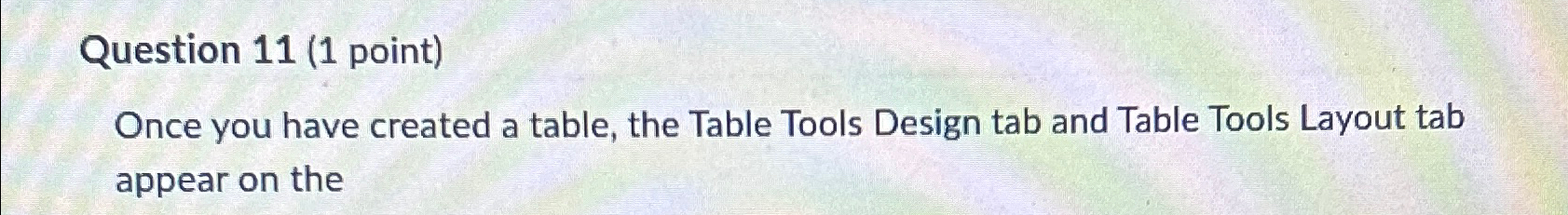  Once you have created a table, the Table Tools Design tab