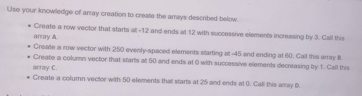 Use your knowledge of array creation to create the arrays described