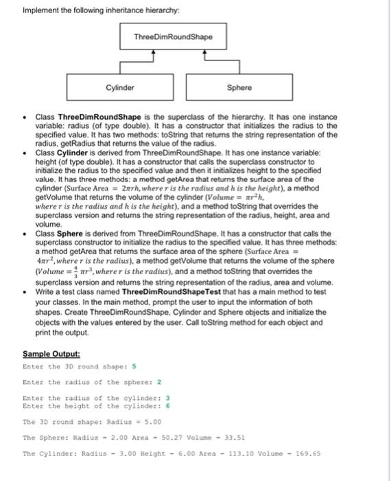solve using java Implement the following inheritance hierarchy: - Class ThreeDimRoundShape is