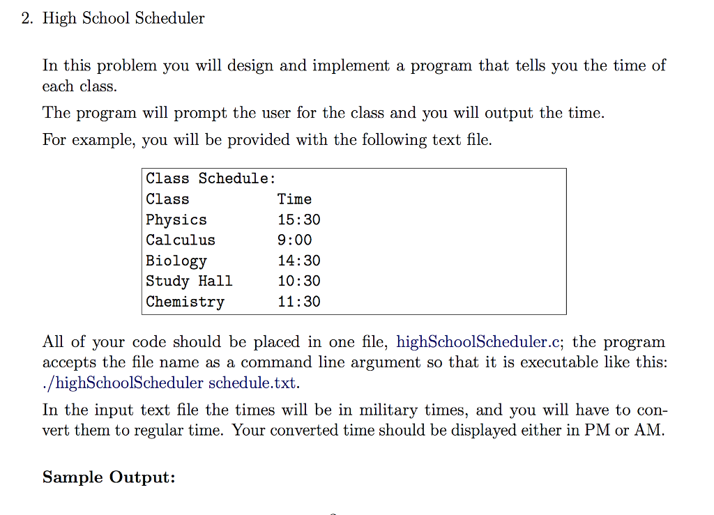 file needed: schedule.txt Class Schedule Class Time Physics 15:30 Calculus 9:00 Biology