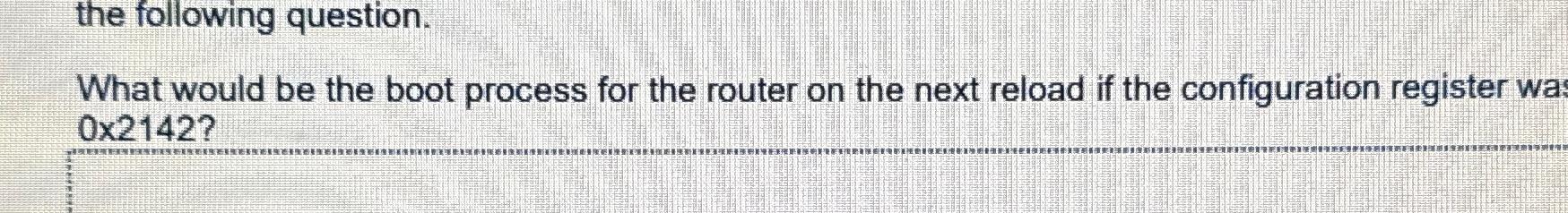  What would be the boot process for the router on the
