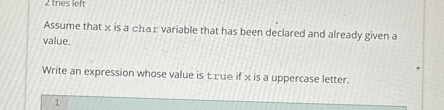  2 tries left Assume that x is a char variable that