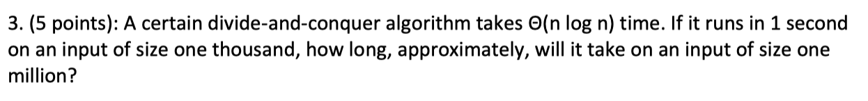 3. (5 points): A certain divide-and-conquer algorithm takes O(n log n)