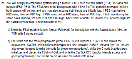  21. You wil design an embedded system using a Moore FSM.