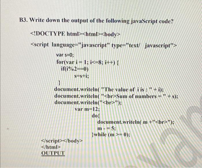 B3. Write down the output of the following javaScript code? var