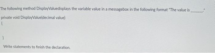 coding questio in C# The following method DisplayValuedisplays the variable value in