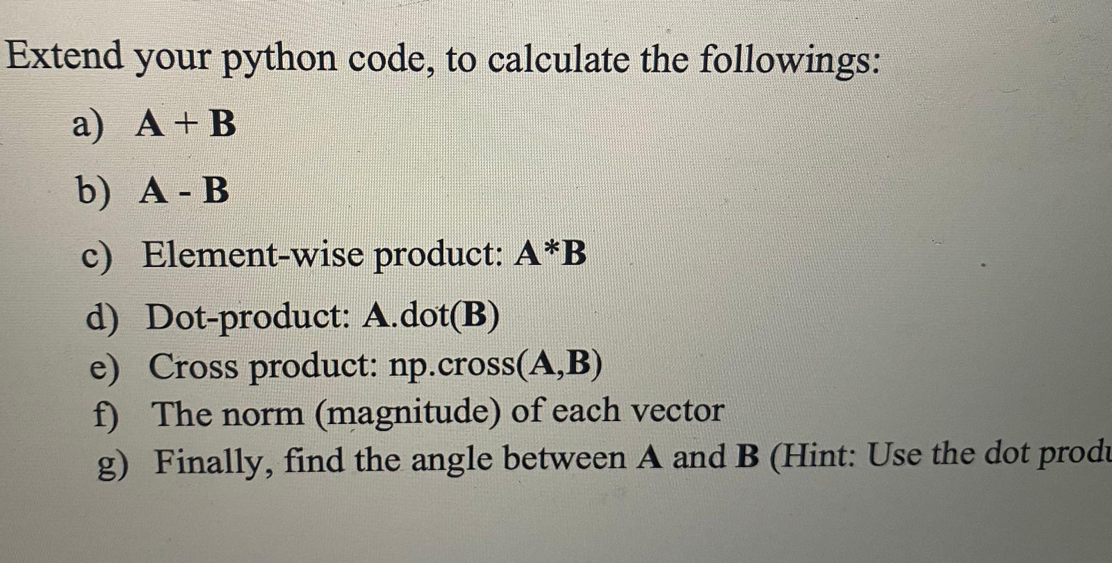 # create vector A B = np.array([3,8,10]) # create vector B Extend