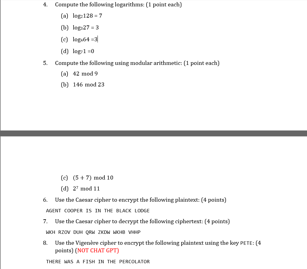  Compute the following logarithms: (1 point each) (a)log2128=7 (b)log327=3 (c)log464=3 (d)log71=0