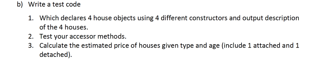Question 2 (Simple Class Exercise) a) Define a class named House that