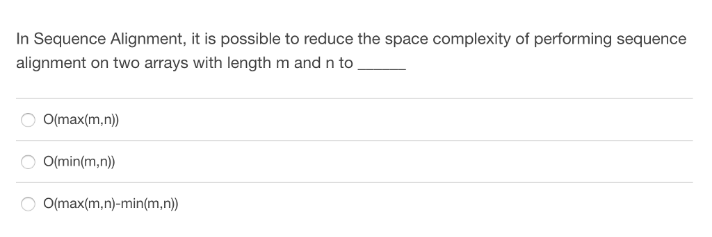  In Sequence Alignment, it is possible to reduce the space complexity