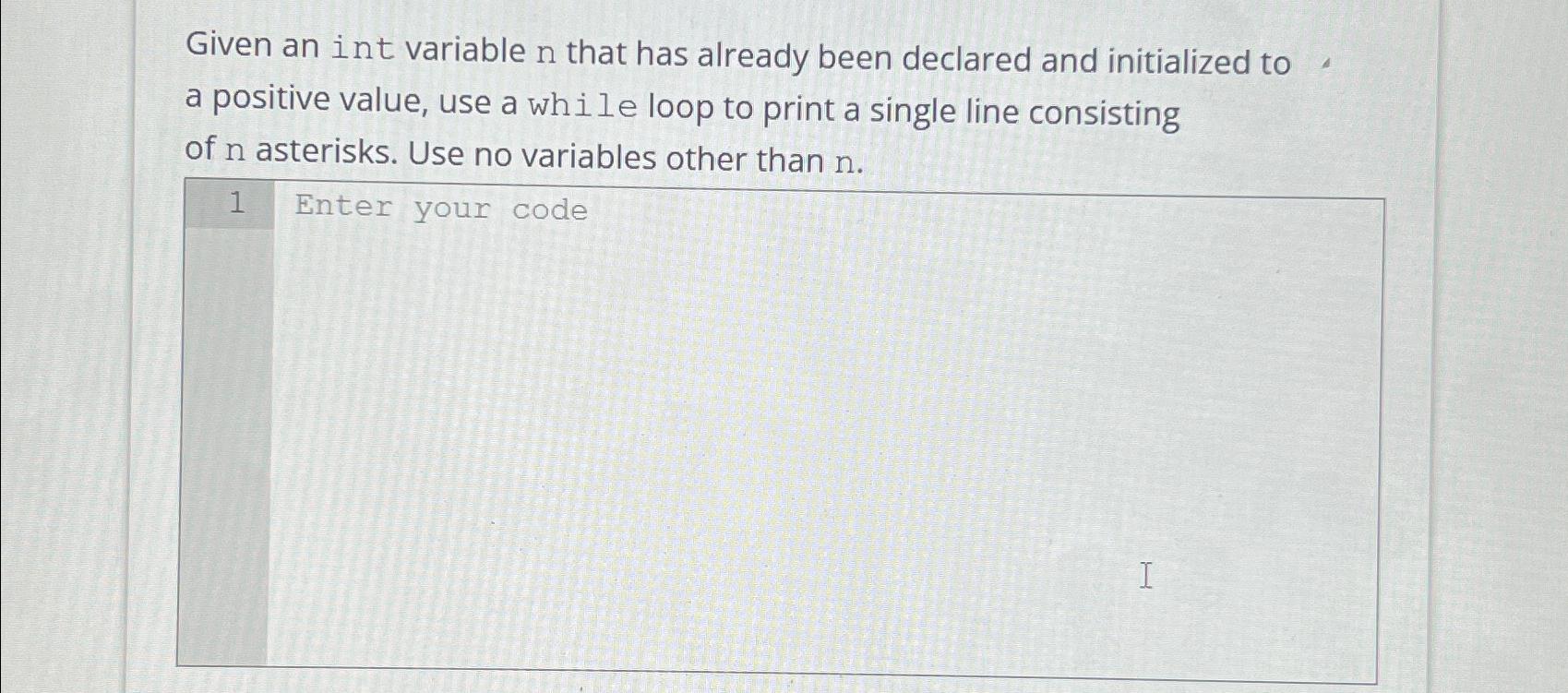  Given an int variable n that has already been declared and