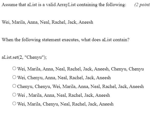 Assume that aList is a valid ArrayList containing the following: (2