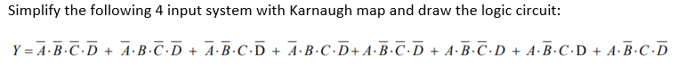  Simplify the following 4 input system with Karnaugh map and draw