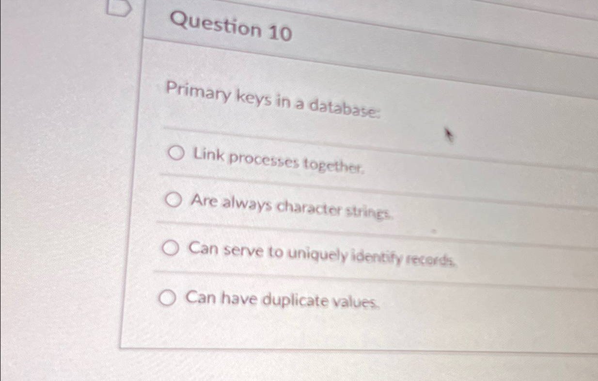  Primary keys in a database: Link processes together Are atways charactor