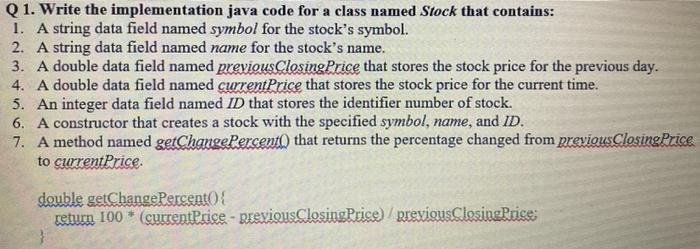  Q1. Write the implementation java code for a class named Stock