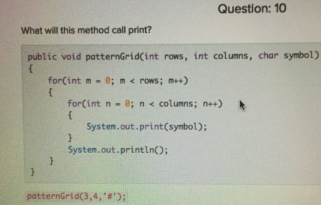 Question: 10 What will this method call print? public void patternGridCint