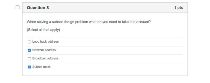  Question 8 1 pts When solving a subnet design problem what