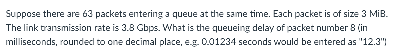  Suppose there are 63 packets entering a queue at the same