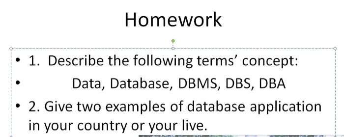  Homework . 1. Describe the following terms' concept: Data, Database, DBMS,