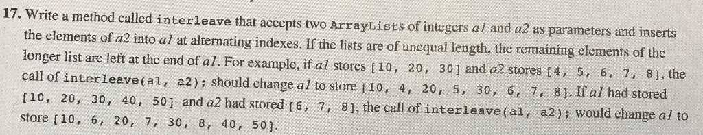  Write a method called interleave that accepts two ArrayLists of integers