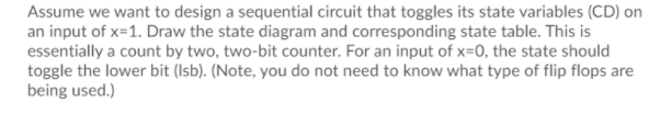 PLEASE ANSWER FAST Assume we want to design a sequential circuit that