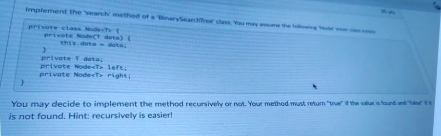  please answer in java Implement the search method of a 'Binary