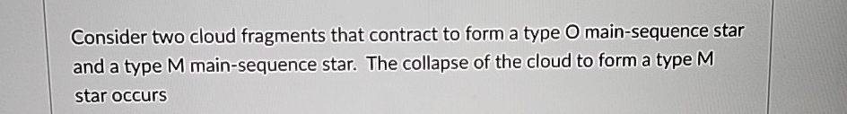  Consider two cloud fragments that contract to form a type O