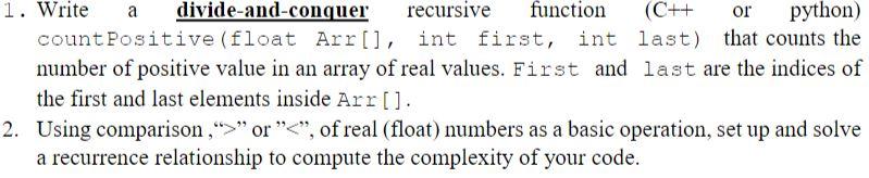  1. Write a divide-and-conquer recursive function (C++ or python) count Positive