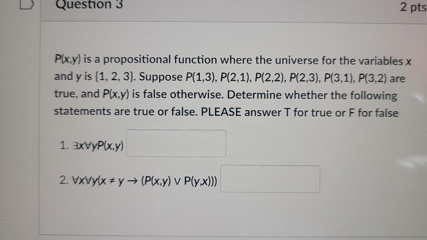 Question 3 2 pts P(x,y) is a propositional function where the