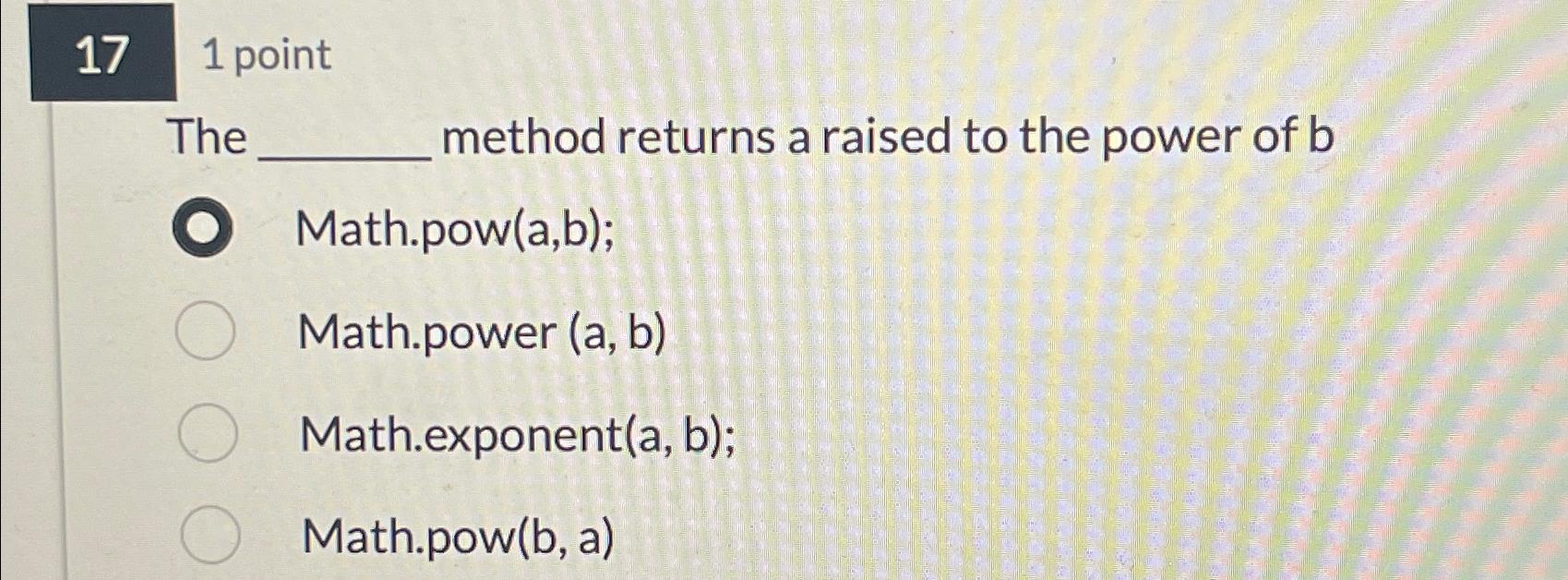  17,1 point The method returns a raised to the power of