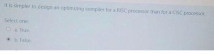  It is simpler to design an optimizing compiler for a RISC