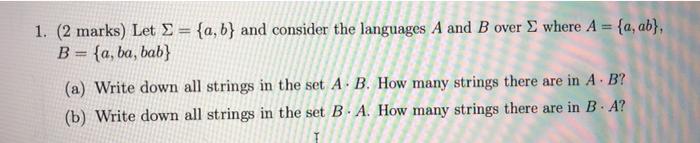  1. (2 marks) Let S = {a,b} and consider the languages