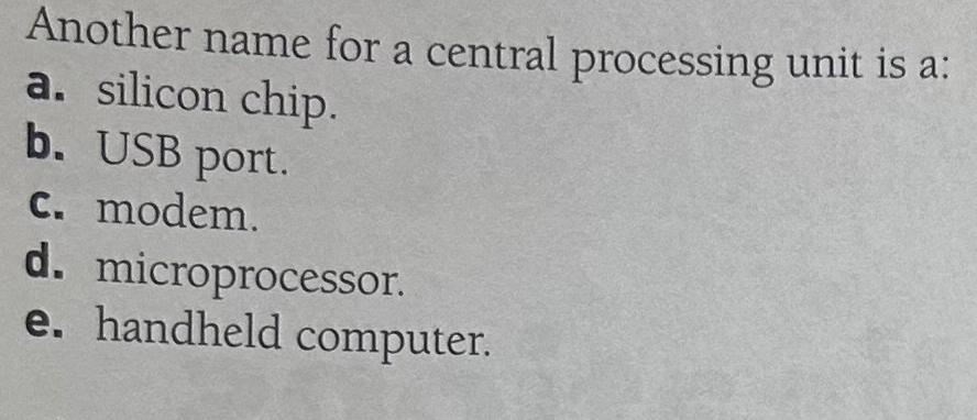  Another name for a central processing unit is a: a. silicon