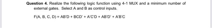  Question 4. Realize the following logic function using 4-1 MUX and