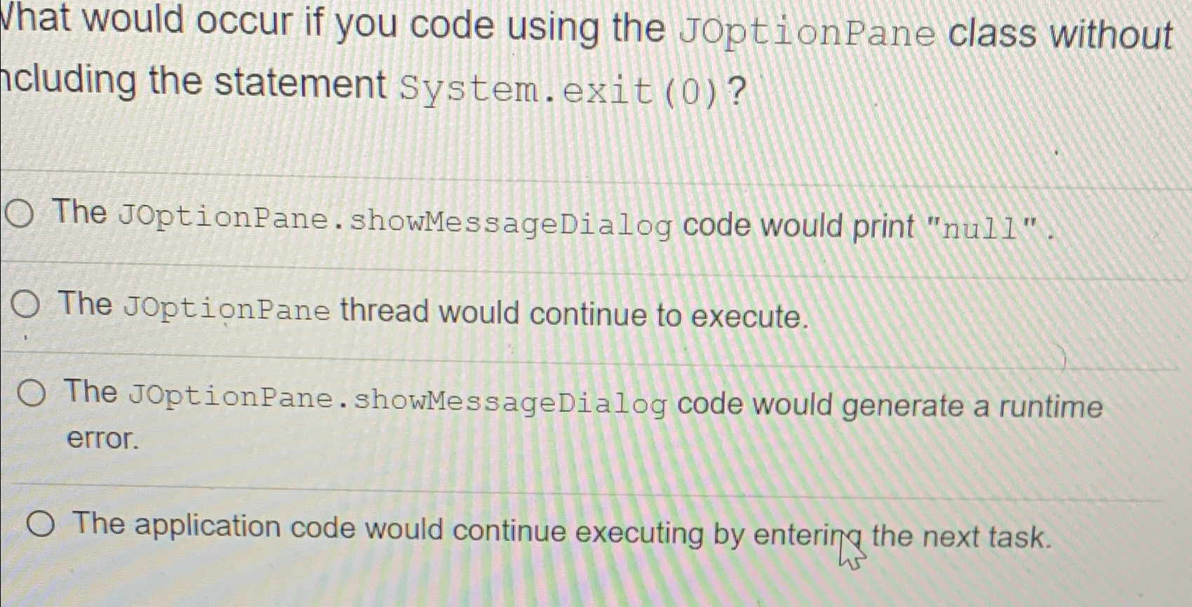  Vhat would occur if you code using the JoptionPane class without