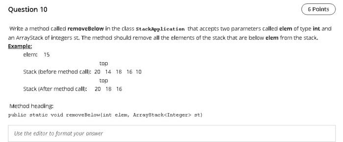 q10 Question 10 6 Points Write a method called removeBelow in the
