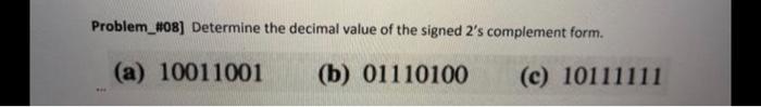  Problem_#08) Determine the decimal value of the signed 2's complement form.