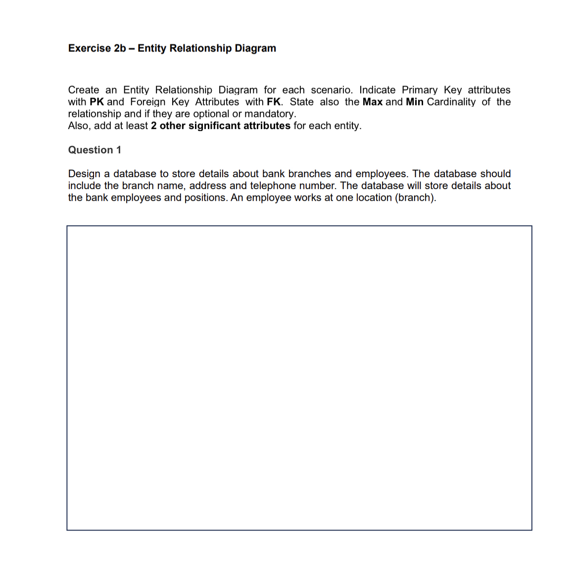  Exercise 2b - Entity Relationship Diagram Create an Entity Relationship Diagram