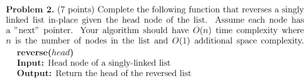  Problem 2. (7 points) Complete the following function that reverses a