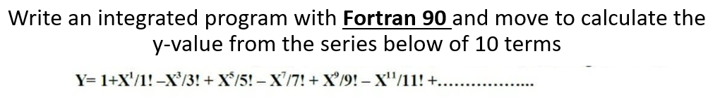  Programming by Fortran 90 Write an integrated program with Fortran 90
