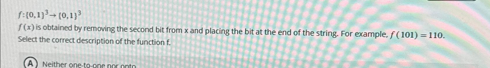  f:{0,1}3{0,1}3 f(x) is obtained by removing the second bit from x
