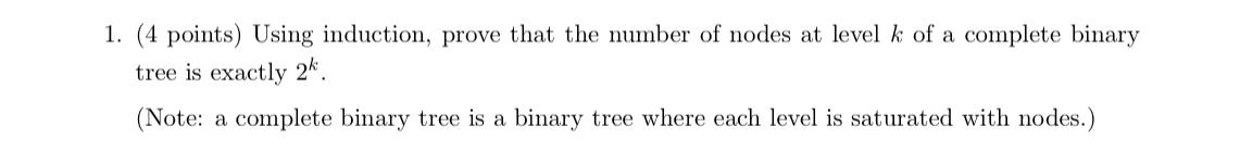 (4 points) Using induction, prove that the number of nodes at