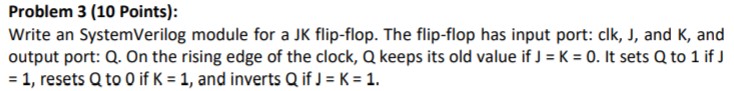  Problem 3 (10 Points): Write an SystemVerilog module for a JK